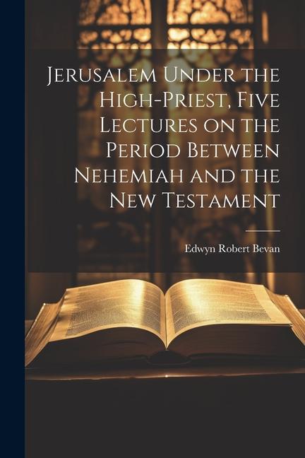 Vorderes Coverbild Jerusalem Under the High-priest, Five Lectures on the Period Between Nehemiah and the New Testament