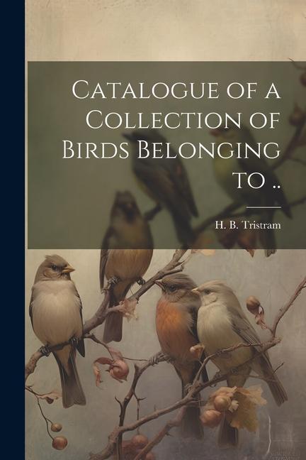 Vorderes Coverbild Catalogue of a Collection of Birds Belonging to ..