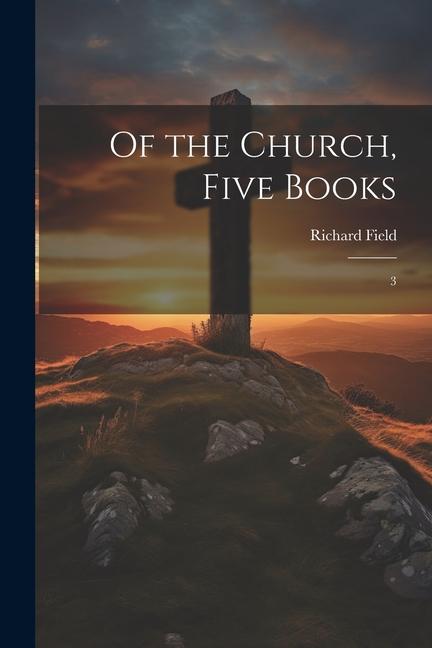Vorderes Coverbild Of the Church, Five Books: 3
