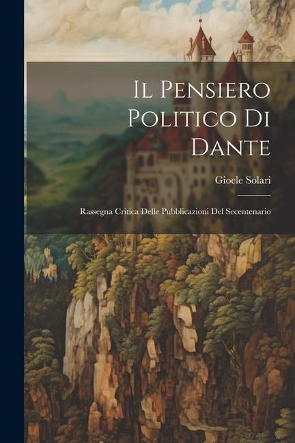 Vorderes Coverbild Il pensiero politico di Dante; rassegna critica delle pubblicazioni del secentenario