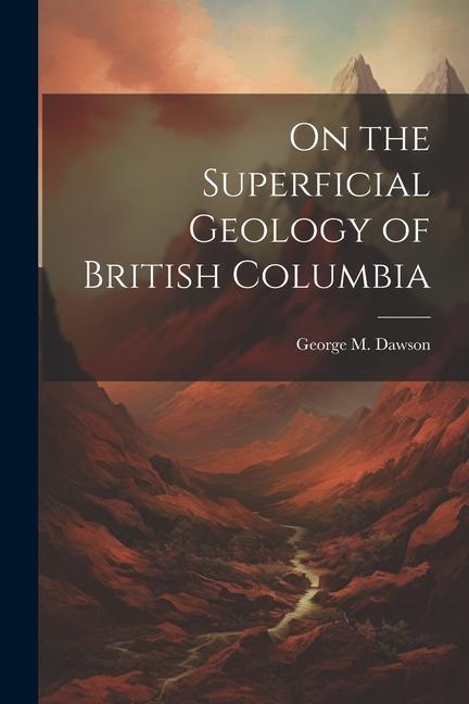 Vorderes Coverbild On the Superficial Geology of British Columbia