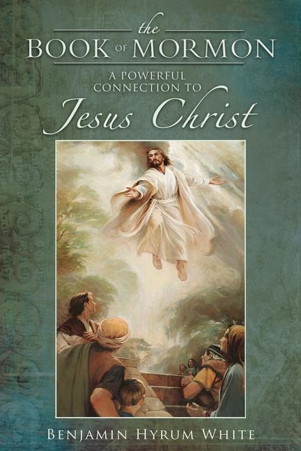 Vorderes Coverbild The Book of Mormon: A Powerful Connection to Jesus Christ