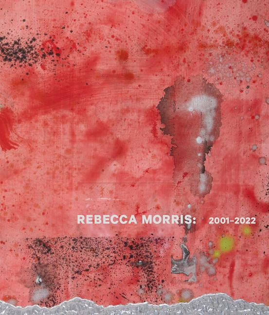 Vorderes Coverbild Rebecca Morris: 2001-2022