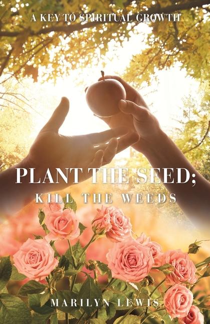 Vorderes Coverbild Plant the Seed; Kill the Weeds