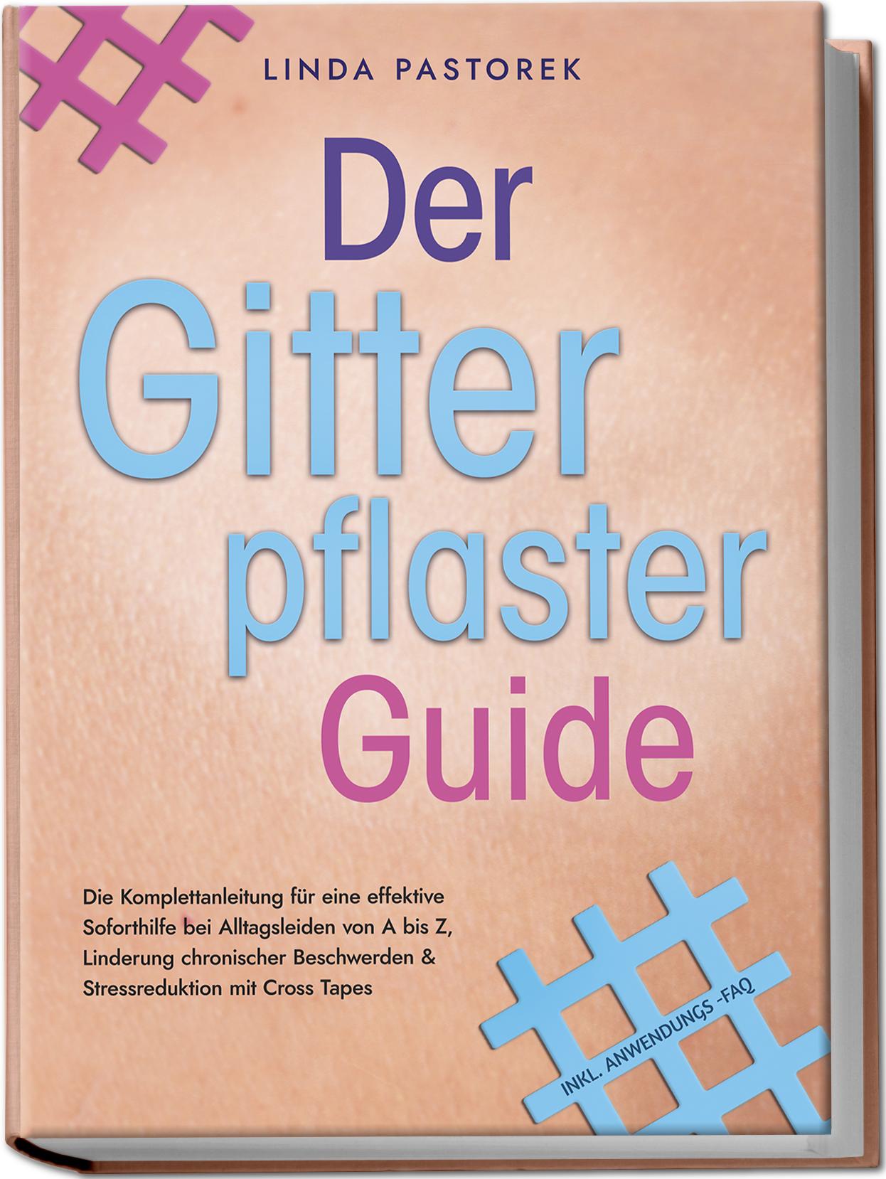 Vorderes Coverbild Der Gitterpflaster Guide: Die Komplettanleitung für eine effektive Soforthilfe bei Alltagsleiden von A bis Z, Linderung chronischer Beschwerden & Stressreduktion mit Cross Tapes - inkl. Anwendungs-FAQ