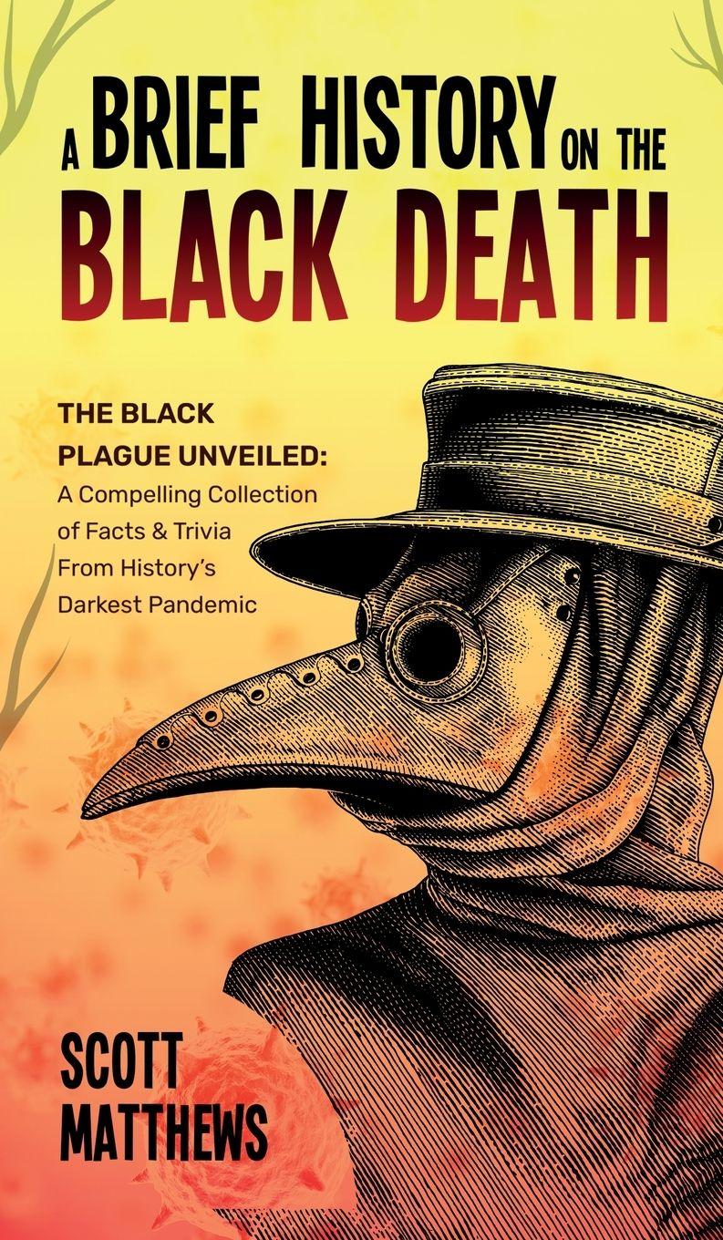 Vorderes Coverbild A Brief History On The Black Death - The Black Plague Unveiled