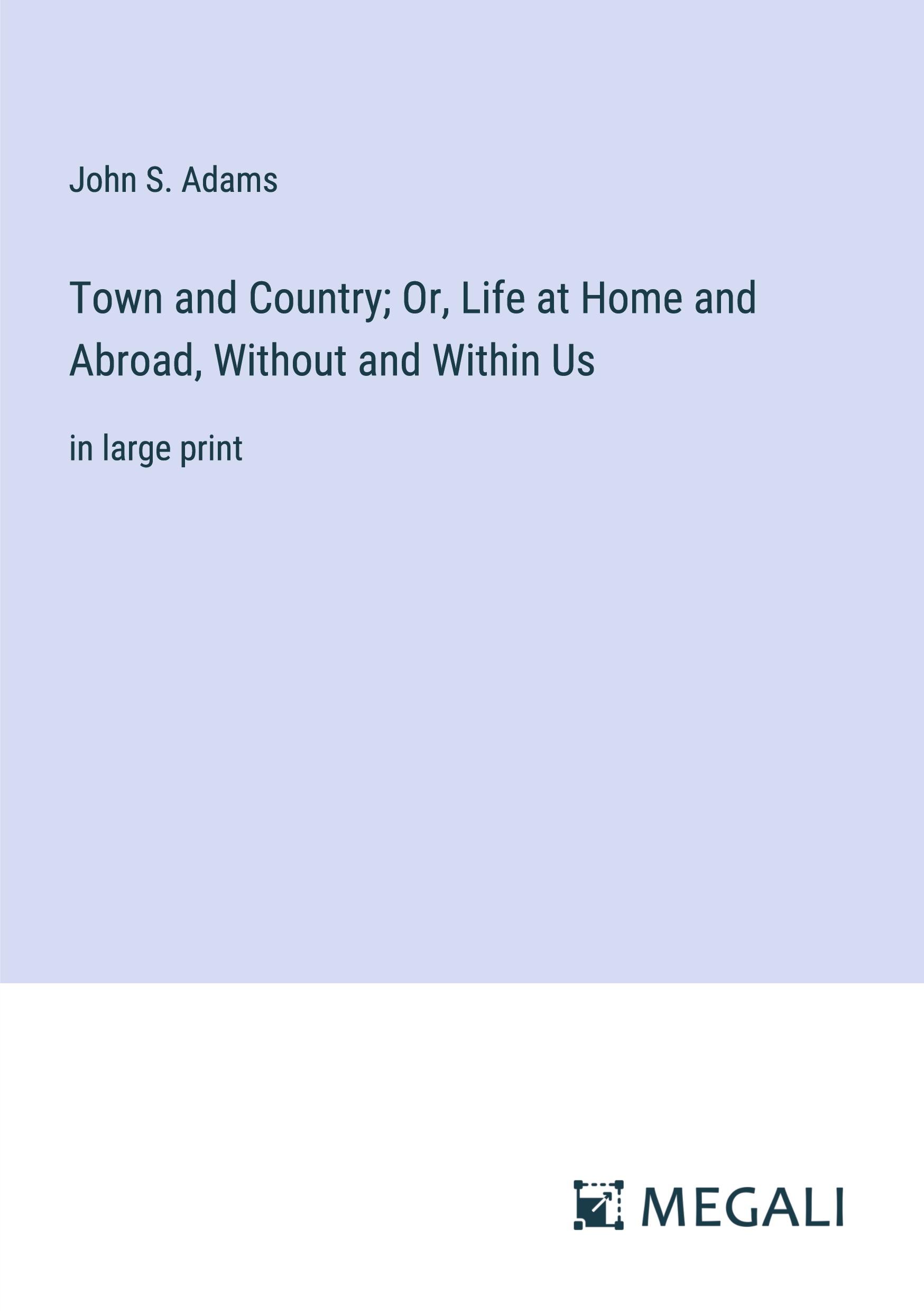 Vorderes Coverbild Town and Country; Or, Life at Home and Abroad, Without and Within Us