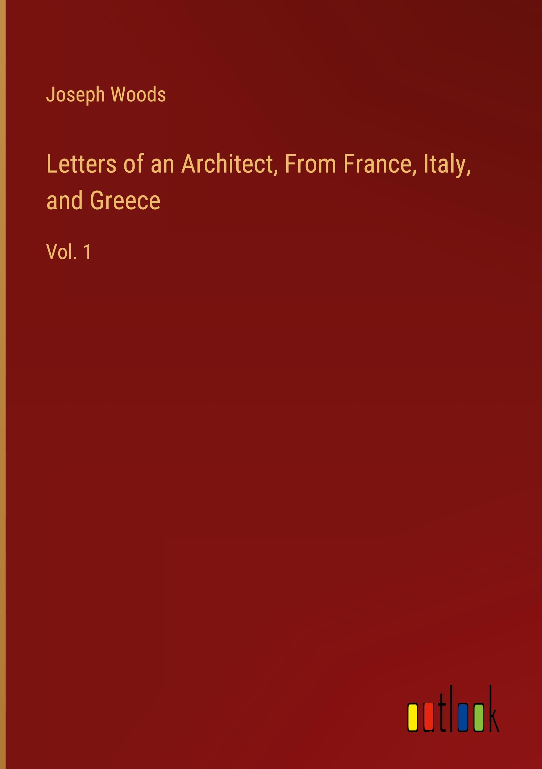 Vorderes Coverbild Letters of an Architect, From France, Italy, and Greece