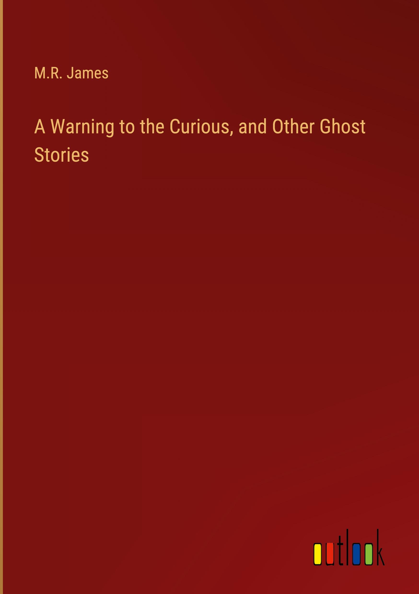 Vorderes Coverbild A Warning to the Curious, and Other Ghost Stories