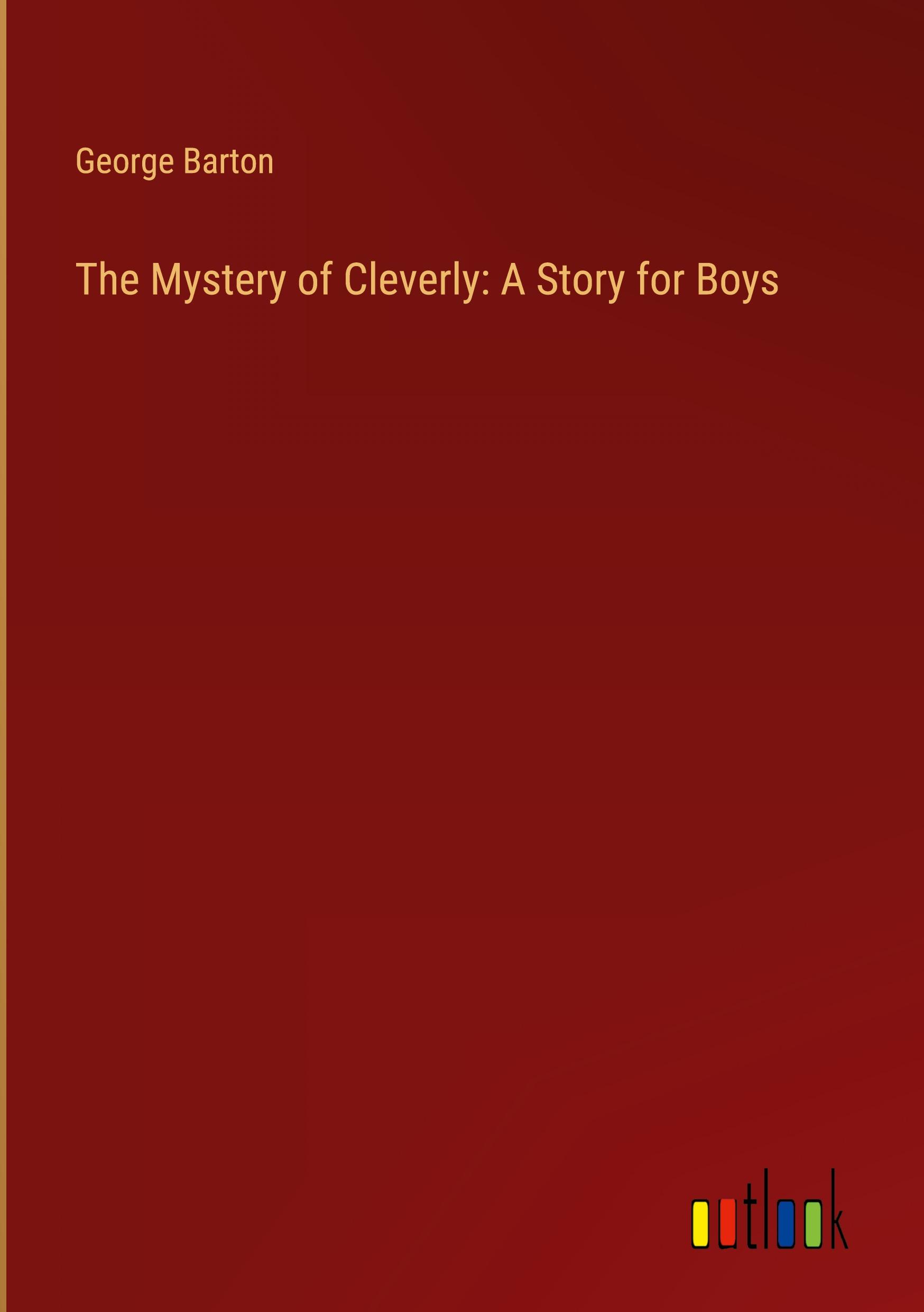 Vorderes Coverbild The Mystery of Cleverly: A Story for Boys