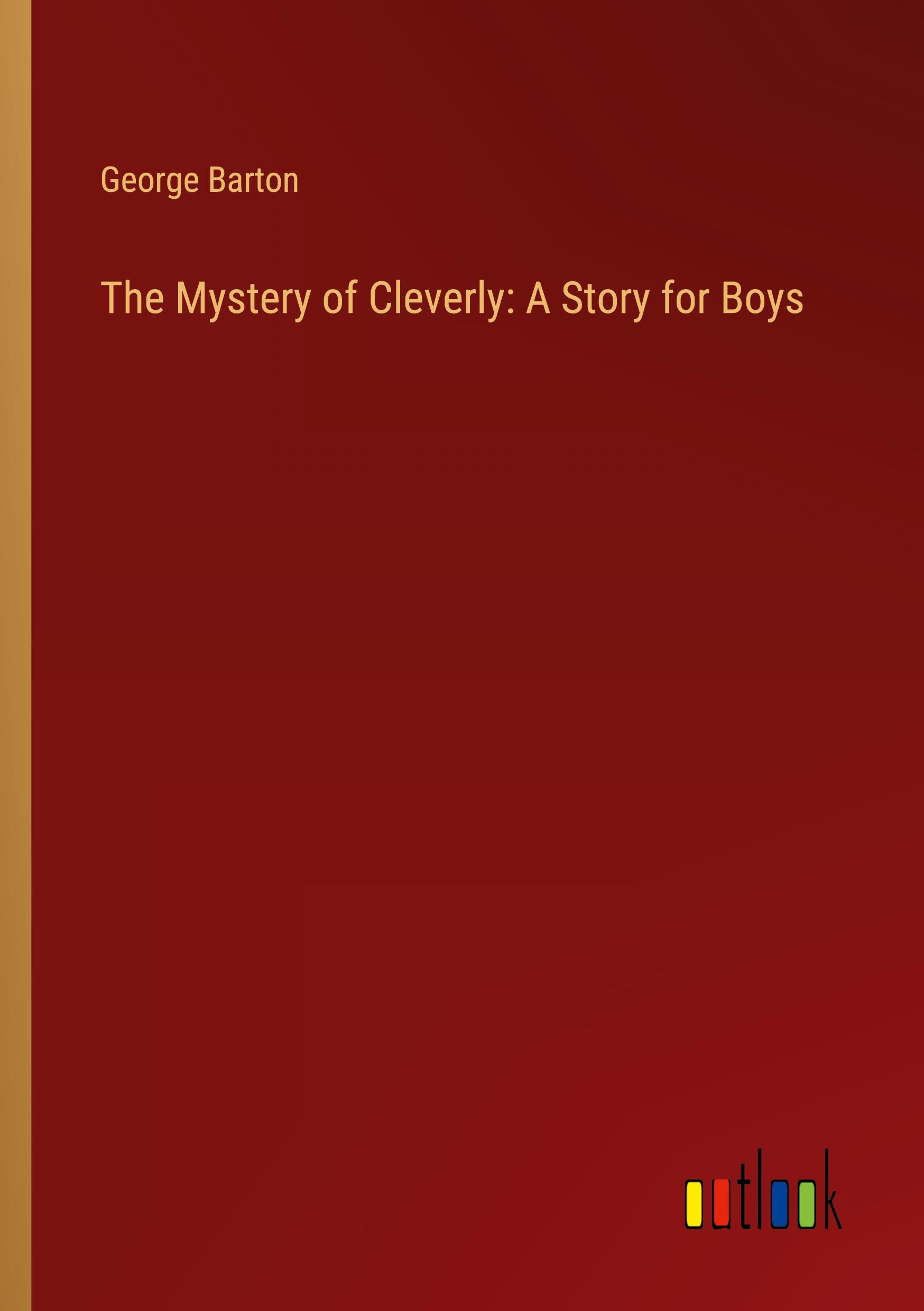 Vorderes Coverbild The Mystery of Cleverly: A Story for Boys