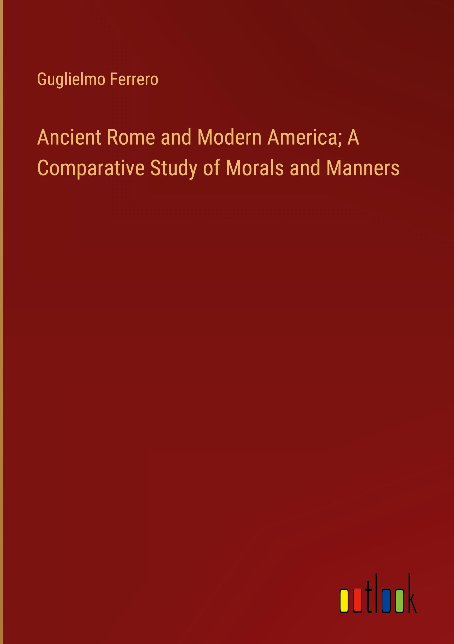 Vorderes Coverbild Ancient Rome and Modern America; A Comparative Study of Morals and Manners
