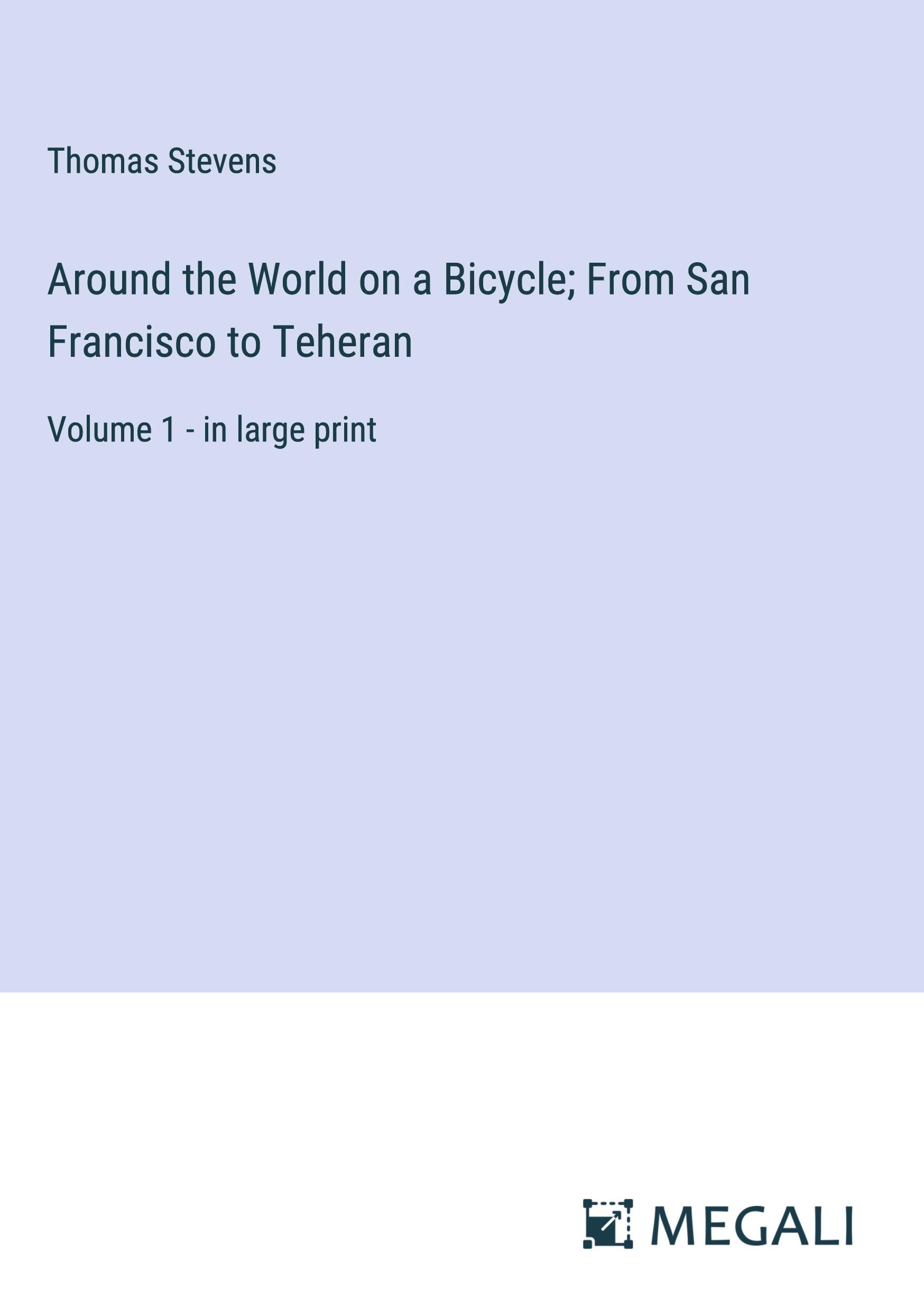 Vorderes Coverbild Around the World on a Bicycle; From San Francisco to Teheran