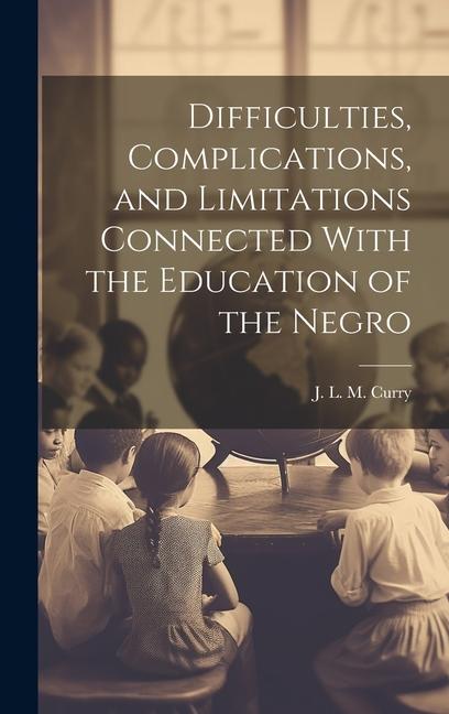 Vorderes Coverbild Difficulties, Complications, and Limitations Connected With the Education of the Negro