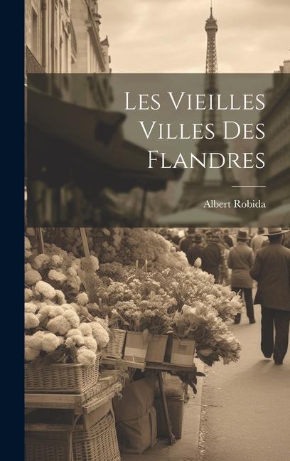 Vorderes Coverbild Les vieilles villes des Flandres