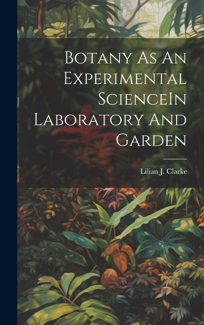 Vorderes Coverbild Botany As An Experimental ScienceIn Laboratory And Garden