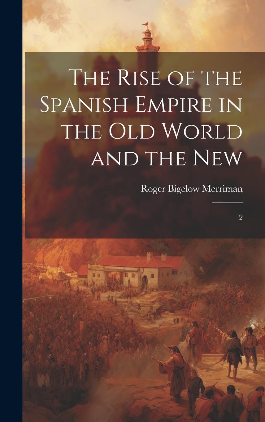 Vorderes Coverbild The Rise of the Spanish Empire in the Old World and the New: 2