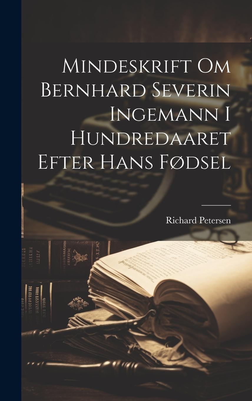 Vorderes Coverbild Mindeskrift om Bernhard Severin Ingemann i Hundredaaret Efter Hans Fødsel