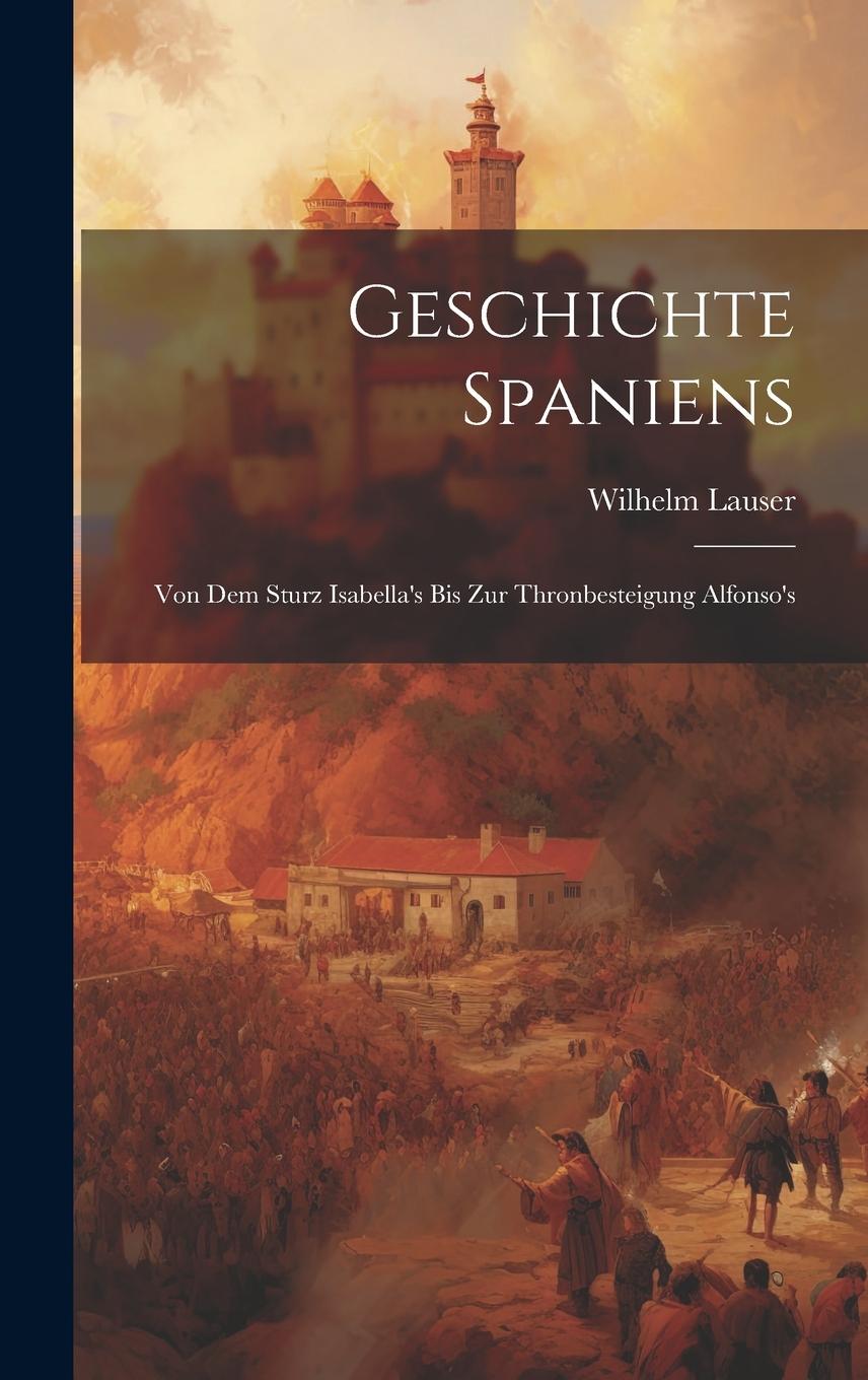 Vorderes Coverbild Geschichte Spaniens: Von dem Sturz Isabella's bis zur Thronbesteigung Alfonso's