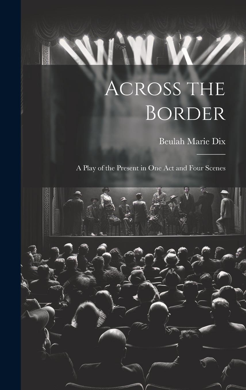 Vorderes Coverbild Across the Border: A Play of the Present in One Act and Four Scenes