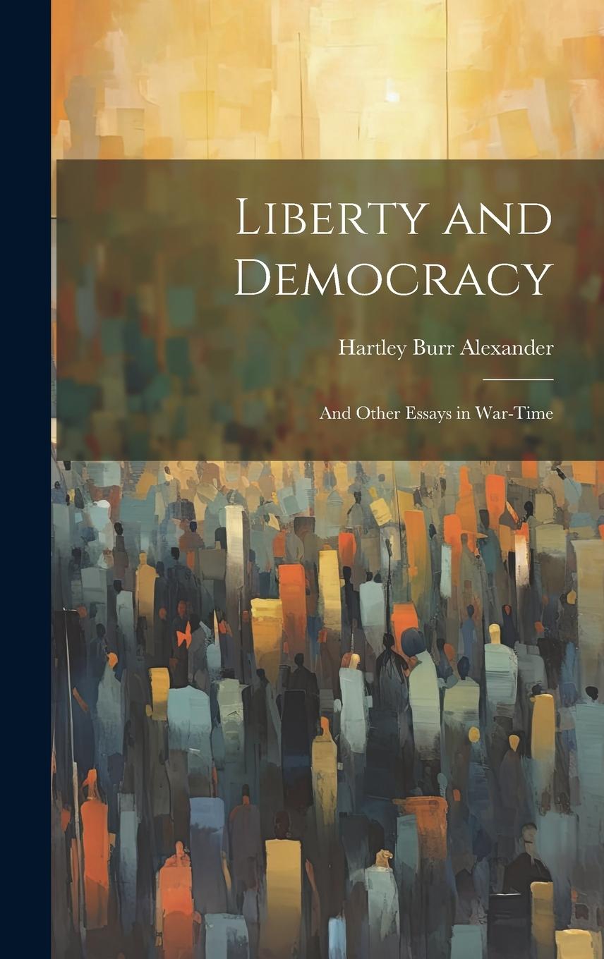 Vorderes Coverbild Liberty and Democracy: And Other Essays in War-time
