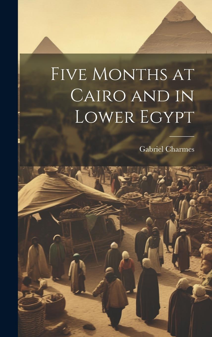 Vorderes Coverbild Five Months at Cairo and in Lower Egypt