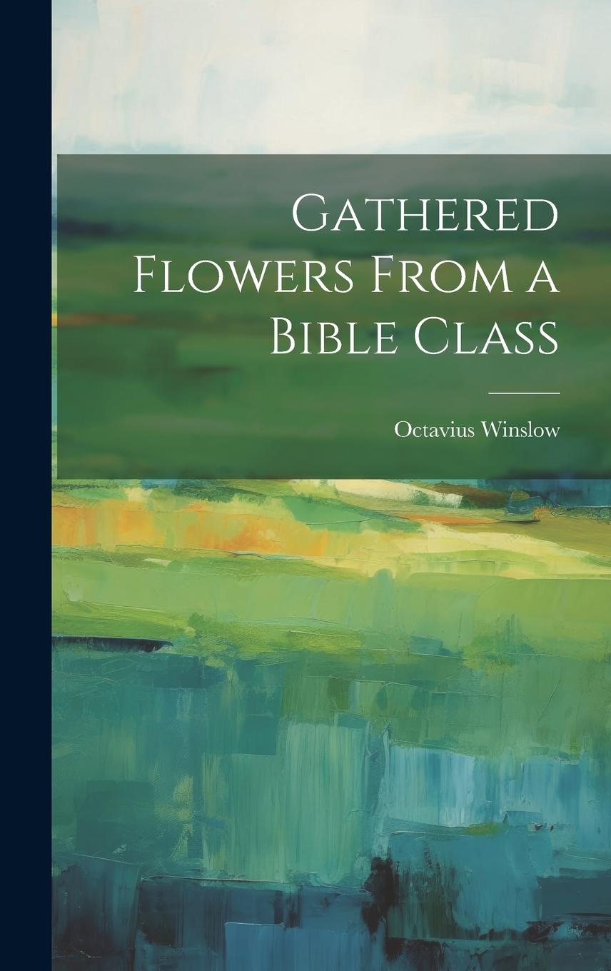 Vorderes Coverbild Gathered Flowers From a Bible Class