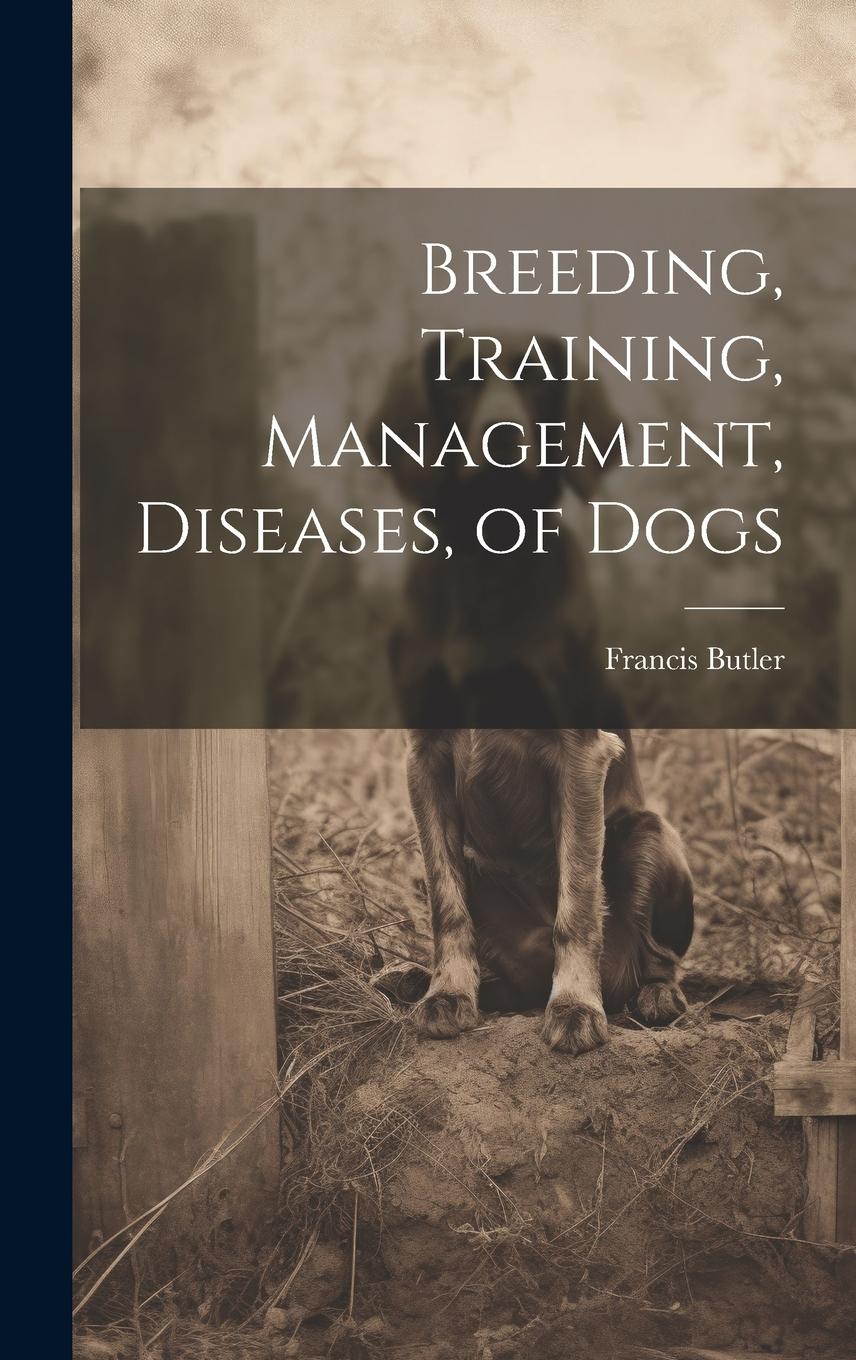 Vorderes Coverbild Breeding, Training, Management, Diseases, of Dogs