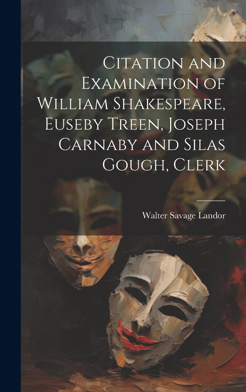 Vorderes Coverbild Citation and Examination of William Shakespeare, Euseby Treen, Joseph Carnaby and Silas Gough, Clerk