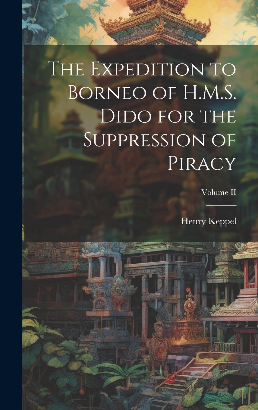Vorderes Coverbild The Expedition to Borneo of H.M.S. Dido for the Suppression of Piracy; Volume II