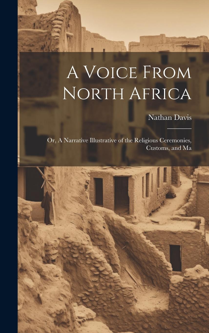 Vorderes Coverbild A Voice From North Africa; Or, A Narrative Illustrative of the Religious Ceremonies, Customs, and Ma