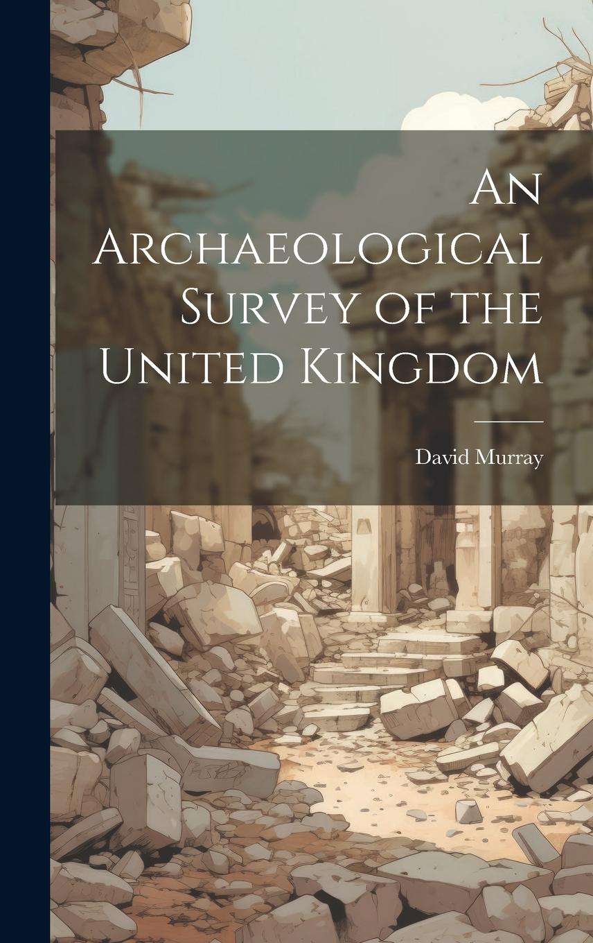 Vorderes Coverbild An Archaeological Survey of the United Kingdom