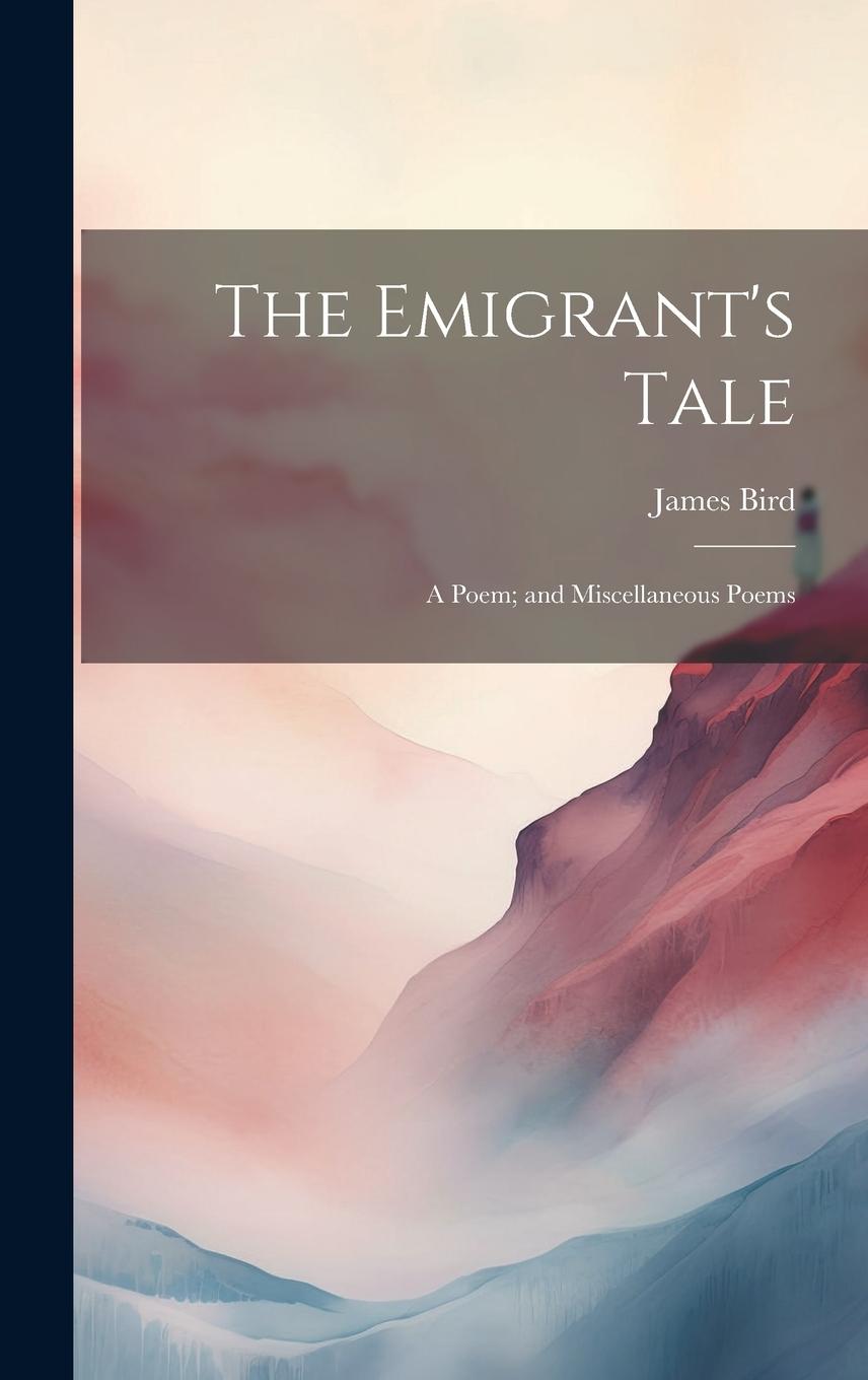 Vorderes Coverbild The Emigrant's Tale: A Poem; and Miscellaneous Poems