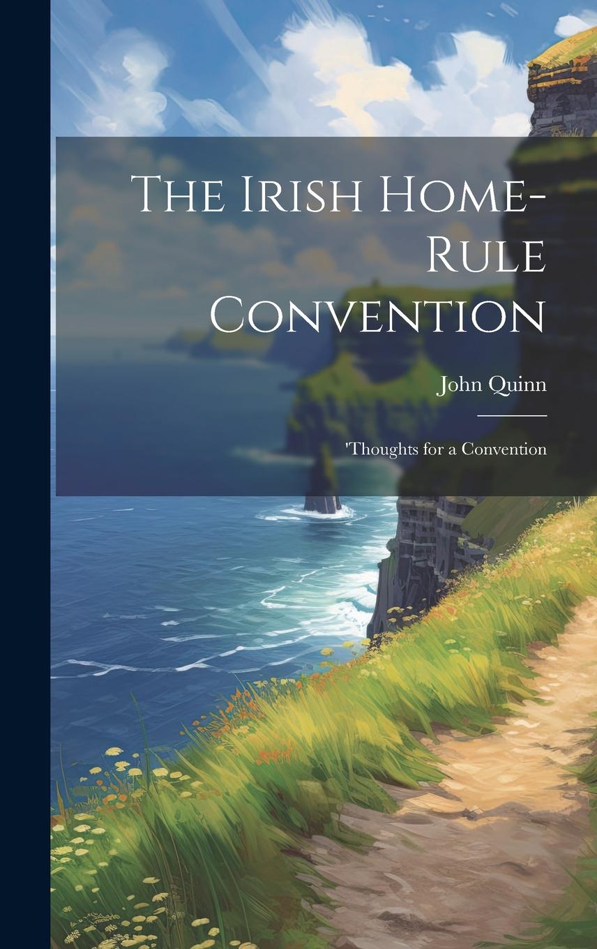 Vorderes Coverbild The Irish Home-rule Convention: 'Thoughts for a Convention