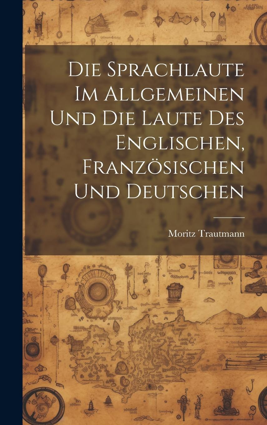 Vorderes Coverbild Die Sprachlaute im Allgemeinen und die Laute des Englischen, Französischen und Deutschen