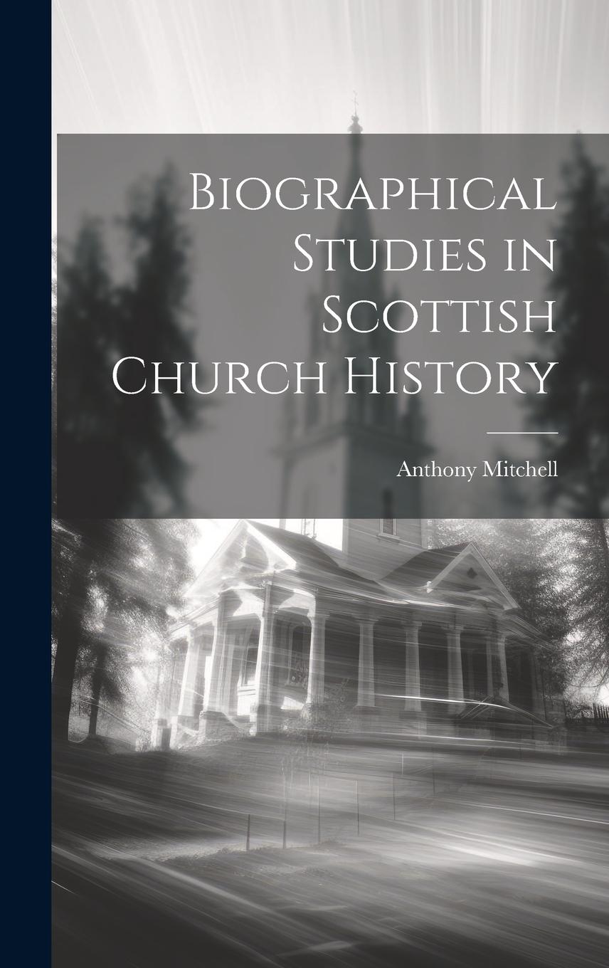 Vorderes Coverbild Biographical Studies in Scottish Church History