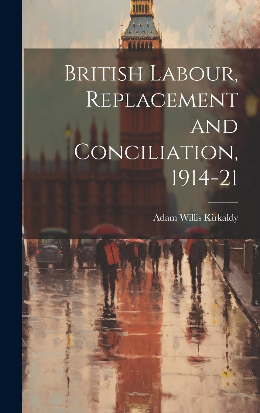Vorderes Coverbild British Labour, Replacement and Conciliation, 1914-21