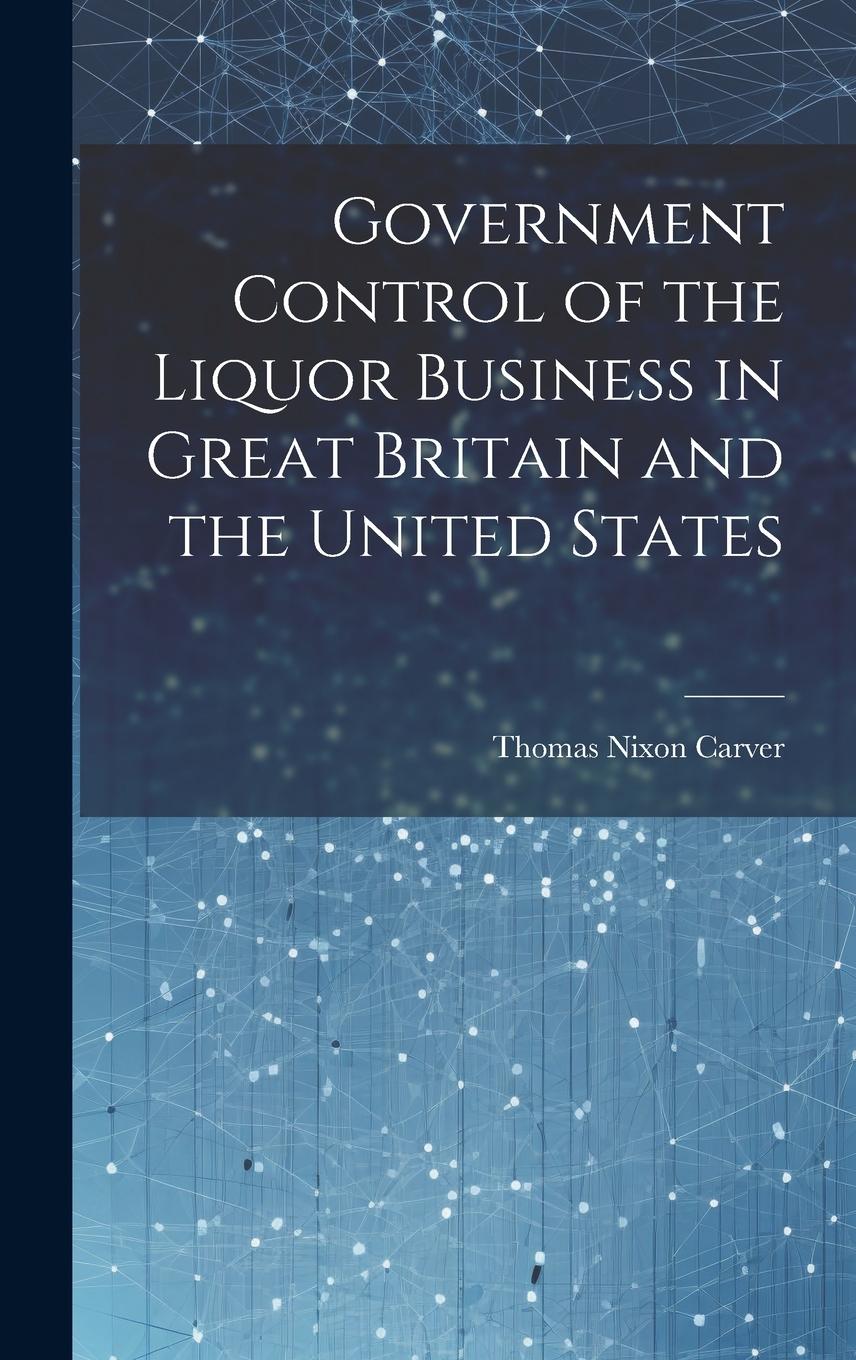 Vorderes Coverbild Government Control of the Liquor Business in Great Britain and the United States