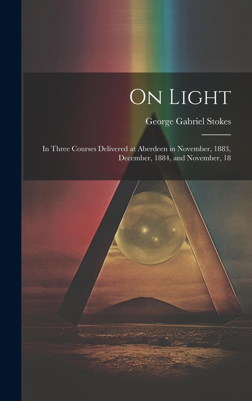 Vorderes Coverbild On Light: In Three Courses Delivered at Aberdeen in November, 1883, December, 1884, and November, 18