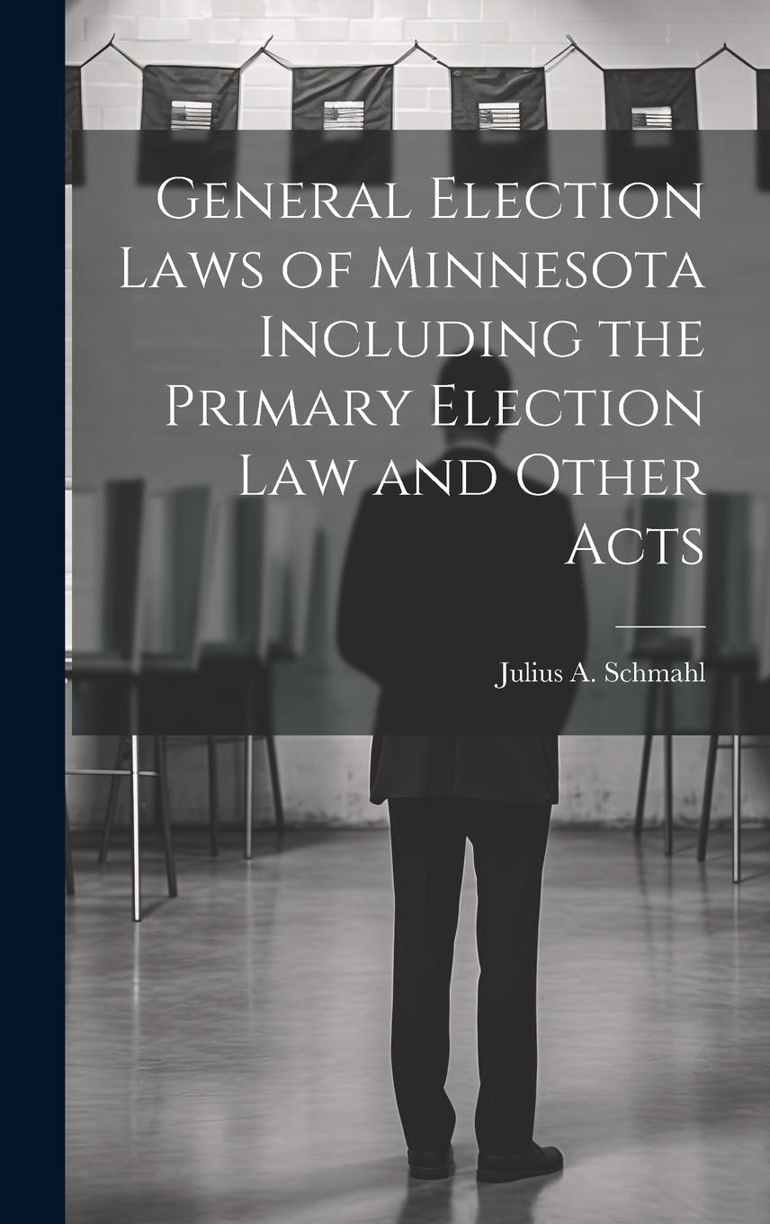Vorderes Coverbild General Election Laws of Minnesota Including the Primary Election Law and Other Acts