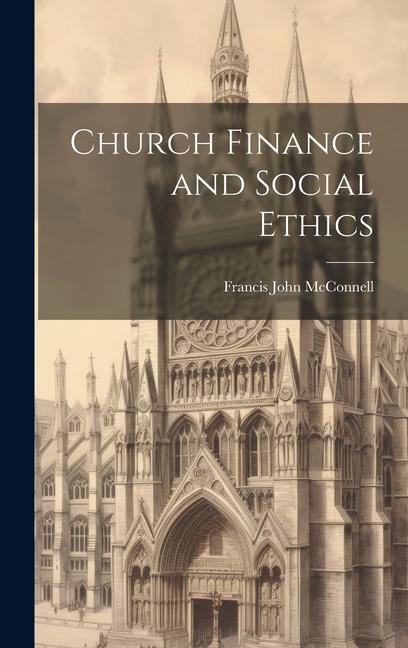 Vorderes Coverbild Church Finance and Social Ethics [microform]