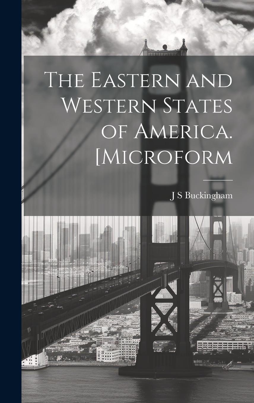 Vorderes Coverbild The Eastern and Western States of America. [microform