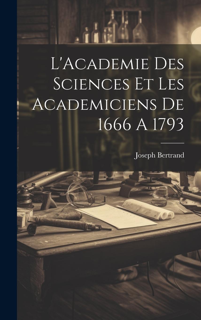 Vorderes Coverbild L'Academie Des Sciences Et Les Academiciens De 1666 A 1793