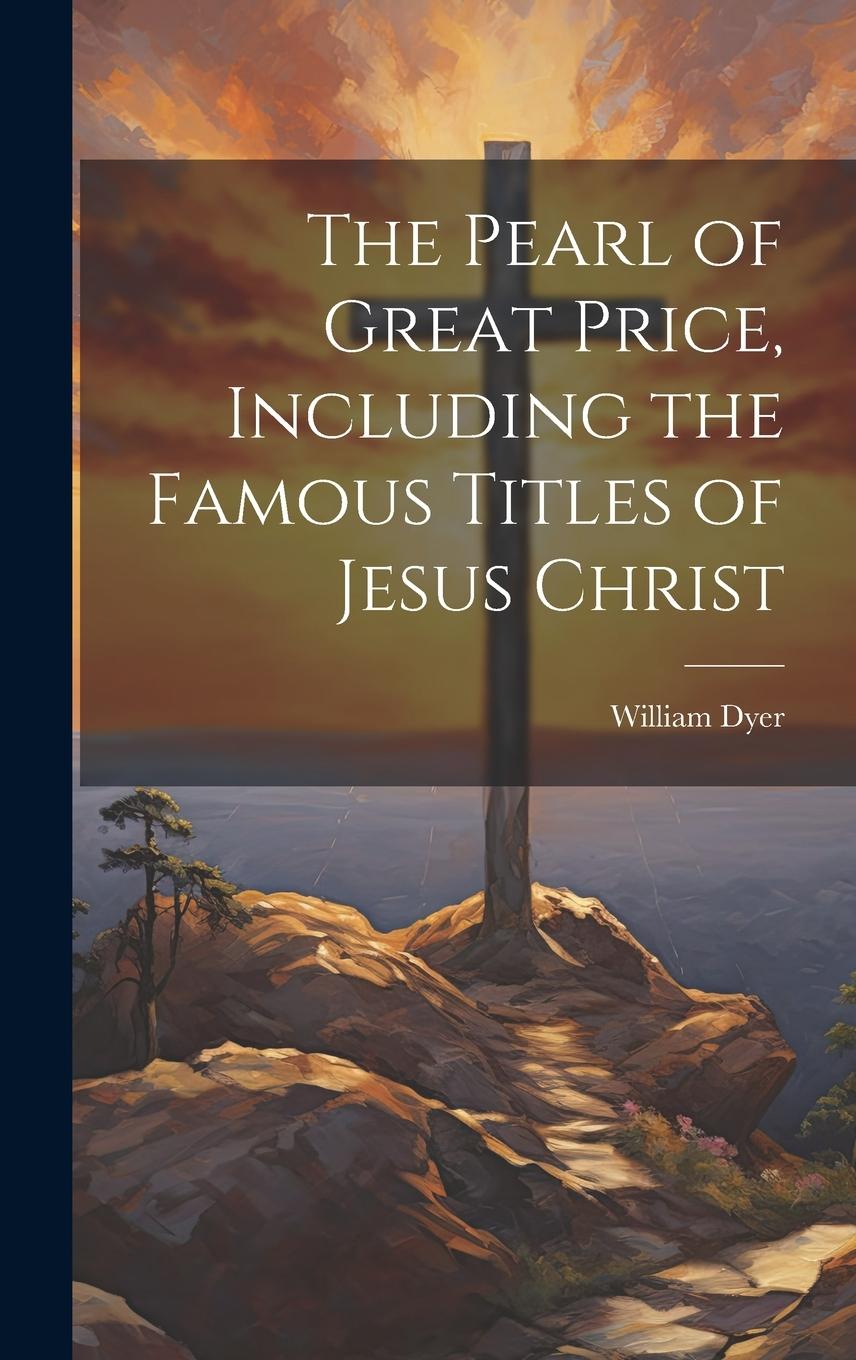 Vorderes Coverbild The Pearl of Great Price, Including the Famous Titles of Jesus Christ