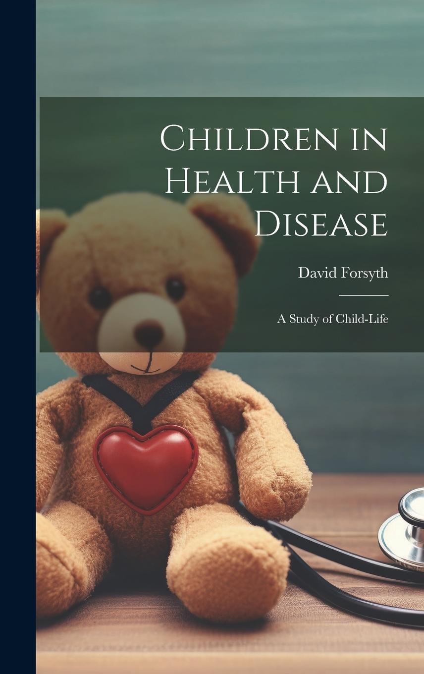 Vorderes Coverbild Children in Health and Disease; a Study of Child-Life