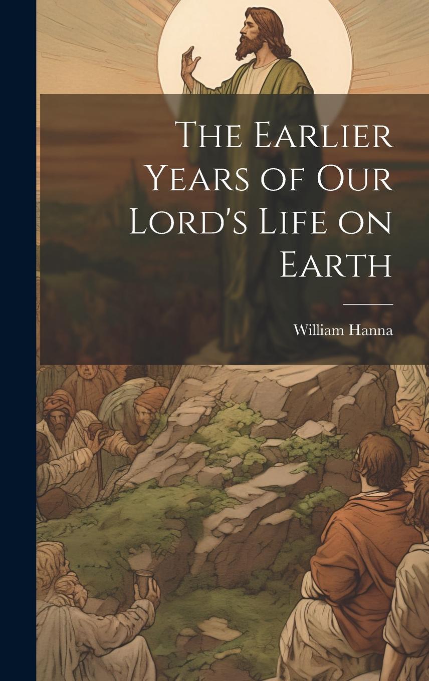 Vorderes Coverbild The Earlier Years of Our Lord's Life on Earth