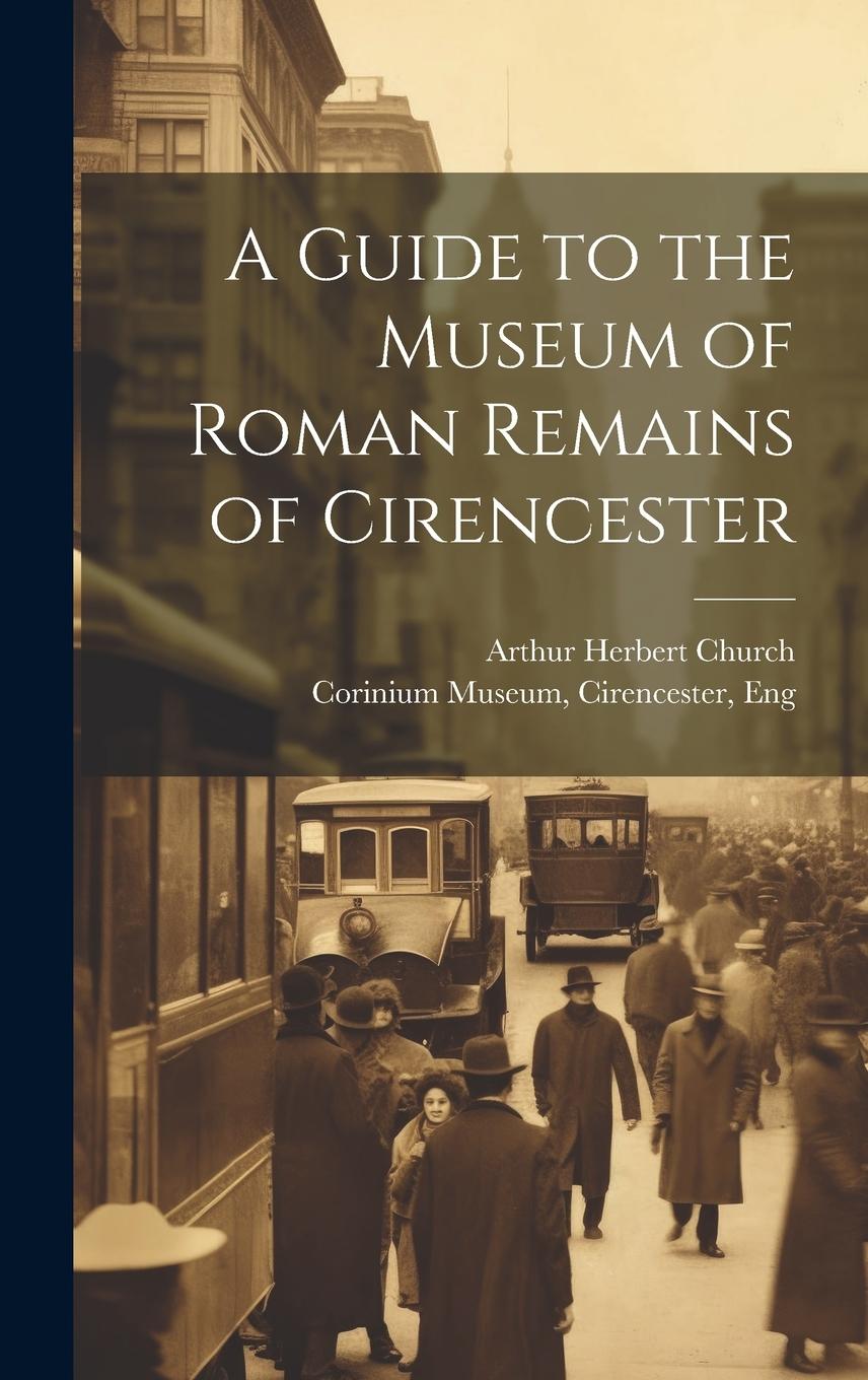 Vorderes Coverbild A Guide to the Museum of Roman Remains of Cirencester