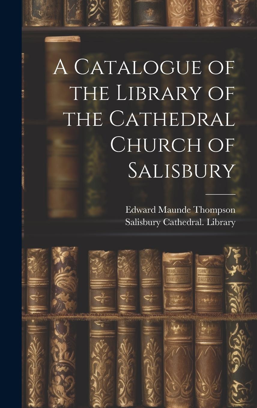 Vorderes Coverbild A Catalogue of the Library of the Cathedral Church of Salisbury