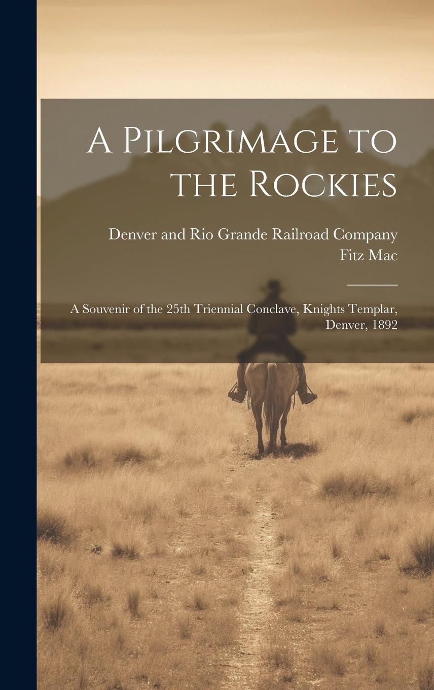 Vorderes Coverbild A Pilgrimage to the Rockies; a Souvenir of the 25th Triennial Conclave, Knights Templar, Denver, 1892