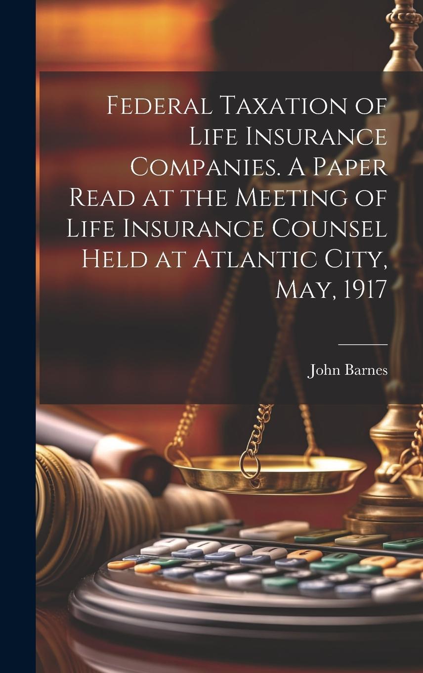 Vorderes Coverbild Federal Taxation of Life Insurance Companies. A Paper Read at the Meeting of Life Insurance Counsel Held at Atlantic City, May, 1917